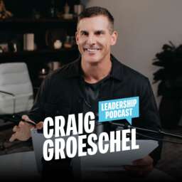 Craig Groeschel Leadership Podcast