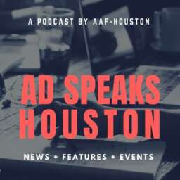 Ad Speaks Houston: A Podcast by the American Advertising Foundation – Houston Chapter