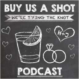 Buy Us A Shot, We’re Tying The Knot