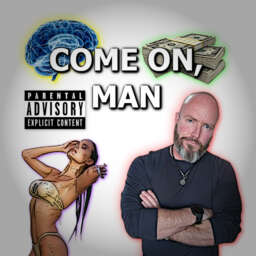 “Come On, Man” Podcast