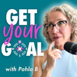 The Get Your Goal Podcast: Your Goal, Your Way, by Being More You