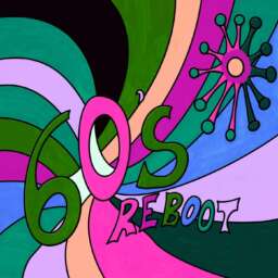 60’s Reboot Podcast