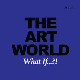 The Art World: What If…?!
