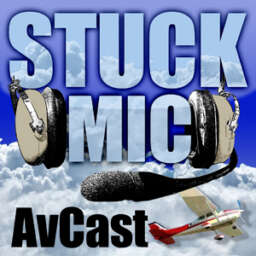 Stuck Mic AvCast – An Aviation Podcast About Learning to Fly, Living to Fly, and Loving to Fly!