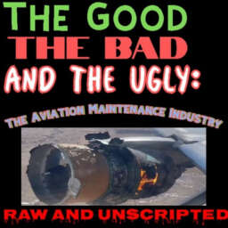 The Good the Bad and the Ugly: The Aviation Maintenance Industry – Raw!