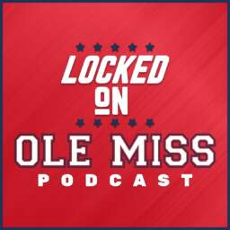 Locked On Ole Miss – Daily podcast on Ole Miss Rebels Football, Basketball & Baseball