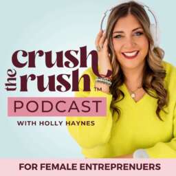 Crush the Rush™: The Female Entrepreneur Podcast for Sustainable Business Growth