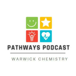 Pathways Podcast – Warwick Chemistry