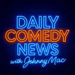 Daily Comedy News with Johnny Mac – a daily briefing on comedians, and the comedy industry