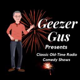 Geezer Gus Presents™ – Classic Radio Shows / Classic Comedy Shows