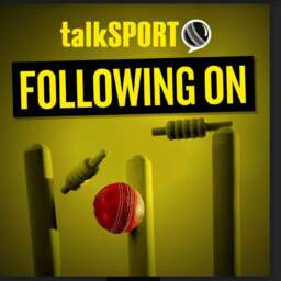 Following On: talkSPORT’s cricket show