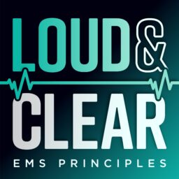 Loud & Clear: EMS Guiding Principles – Advanced Continuing Education for Paramedics, EMTs & Prehospital Care Providers