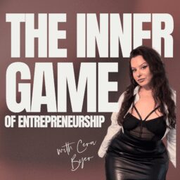 The Inner Game Of Entrepreneurship With Cera Byer