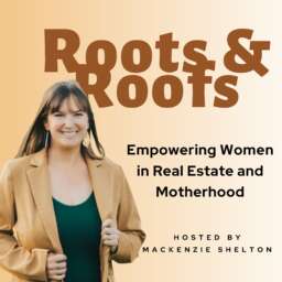 Roots and Roofs – Success in Real Estate, Entrepreneurship and Motherhood
