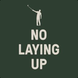 No Laying Up – Golf Podcast