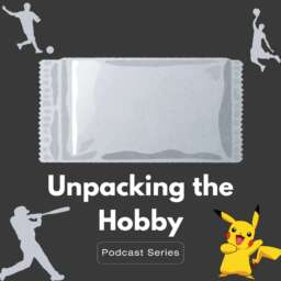 Unpacking the Hobby: A Trading Card Podcast