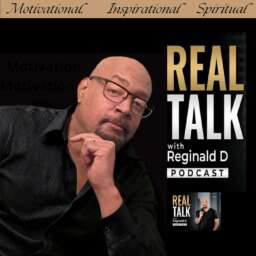 Motivational Speeches, Inspiration & Real Talk with Reginald D (Motivational Speeches/Inspirational Stories)