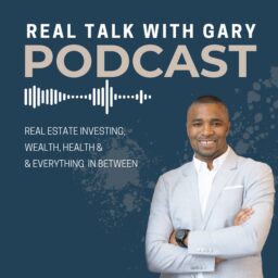 Real Talk With Gary – Real Estate Investing