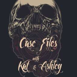 Case Files with Kat and Ashley