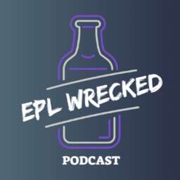 EPL WRECKED Podcast