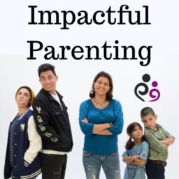 Parenting Tips, Resources and Strategies for Moms and Dads of Children, & Teenagers: Impactful Parenting