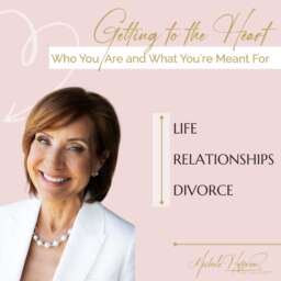 Getting to the Heart – Life, Relationships, Divorce