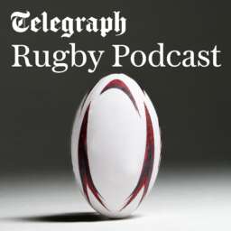 The Telegraph Rugby Podcast