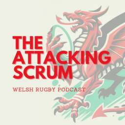 Attacking Scrum – Wales Rugby Podcast for Welsh Rugby fans