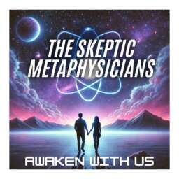 The Skeptic Metaphysicians | A Pragmatic Guide to Spiritual Awakening, Metaphysics & Enlightenment