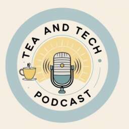Tea and Tech Podcast