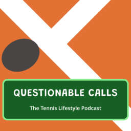 Questionable Calls – The Tennis Lifestyle Podcast