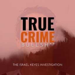 True Crime Bullsh**: The Israel Keyes Investigation