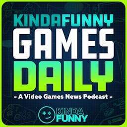 Kinda Funny Games Daily: Video Games News Podcast