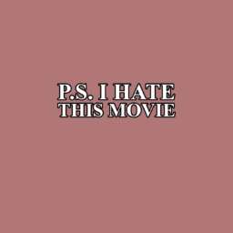 PS I Hate This Movie