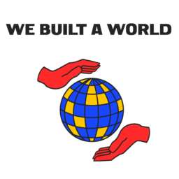 We Built A World