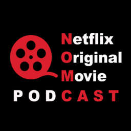 The NOMCAST – Netflix Original Movie Podcast